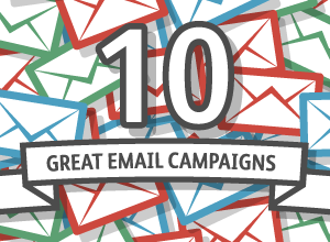 10 Examples of great email campaigns