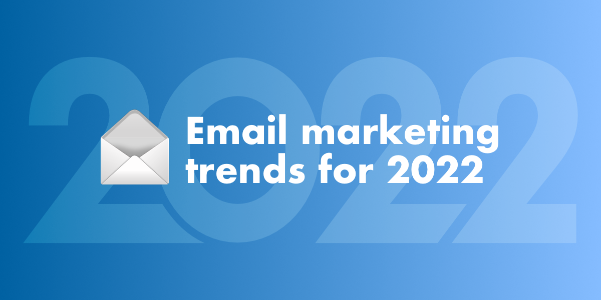 Email marketing trends for 2022
